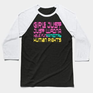 Girls Just Wanna Have Human Rights Baseball T-Shirt